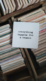 EVERYTHING HAPPENS FOR A REASON