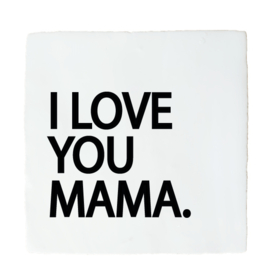 I LOVE YOU MAMA