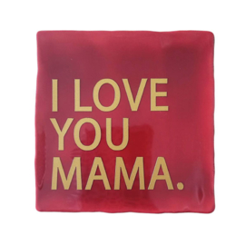 I LOVE YOU MAMA
