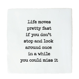 LIFE MOVES FAST