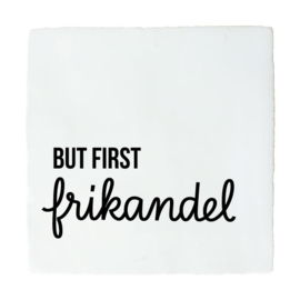 BUT FIRST FRIKANDEL