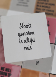 NOOIT GENOTEN IS ALTIJD MIS