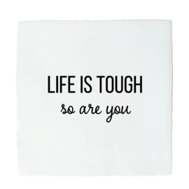 LIFE IS TOUGH