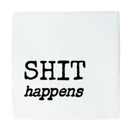 QUOTE TEGELTJE  SHIT HAPPENS
