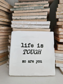 LIFE IS TOUGH
