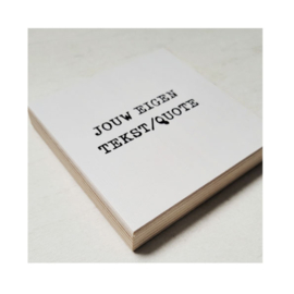 HOUTEN TEGELTJE MET EIGEN TEKST/QUOTE