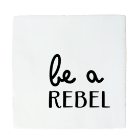 BE A REBEL