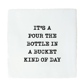 POUR THE BOTTLE IN A BUCKET
