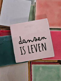 QUOTE TEGELTJE DANSEN  IS LEVEN