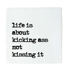 QUOTE TEGELTJE LIFE IS ABOUT KICKING ASS
