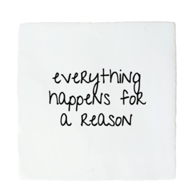 EVERYTHING HAPPENS FOR A REASON