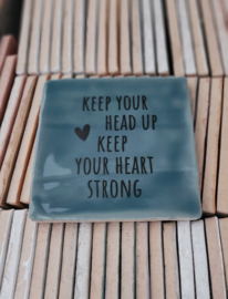 KEEP YOUR HEAD UP