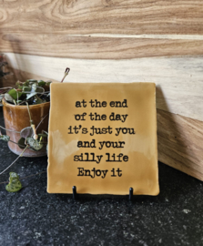 QUOTE TEGELTJE  YOU AND YOUR SILLY LIFE