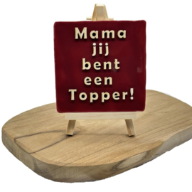 Mama jij bent een Topper!