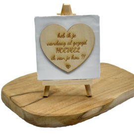 Heb ik je vandaag al gezegd HOEVEEL ik van je hou