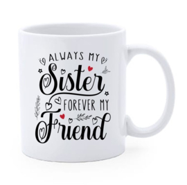 Bedrukte beker - mok Alway`s sister forever my friend - vriendschap - liefde