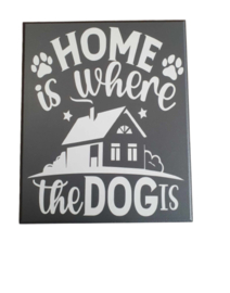 Tekstbord home is where the dog is - dieren - honden