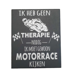 Tekstbord - spreukenbord ik heb geen therapie nodig motorrace