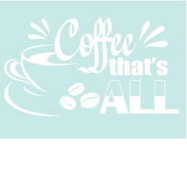 Muursticker - raamsticker - coffee that`s all -decoratieve wall art