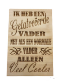 Spreuken - tekst bord Ik heb een getatoeërde vader  -Vaderdag - Verjaardag -Quotes