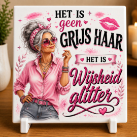 Keramische Tegel "Het is geen grijs haar, het is wijsheidglitter"
