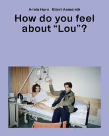 HOW DO YOU FEEL ABOUT "LOU"? BY ANAÏS HORN & EILERT ASMERVIK