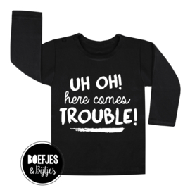 UH OH! HERE COMES TROUBLE - SHIRT