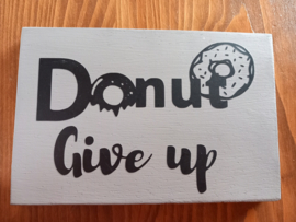 Houten bordje - donut give up