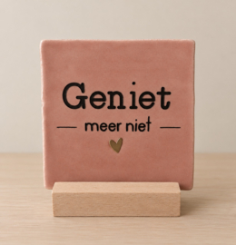 Tegeltje: Geniet, meer niet