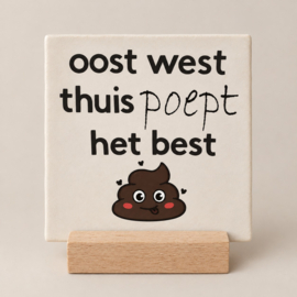 Tegeltje: oost west thuis poept het best