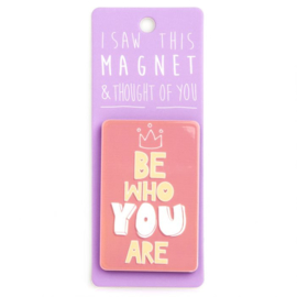 I saw this magnet and ... Be who you are