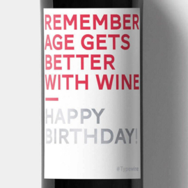 Remember age gets better with wine