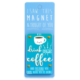 I saw this magnet and ... Coffee