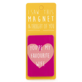 I saw this magnet and ... You're my Favourite Wife