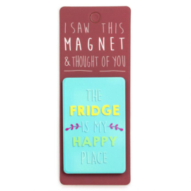 I saw this magnet and ... The Fridge is my happy place