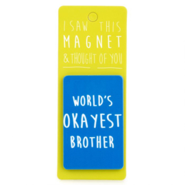 I saw this magnet and ... Worlds Okayest Brother