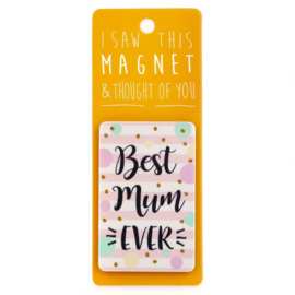 I saw this magnet and ... Best Mum Ever