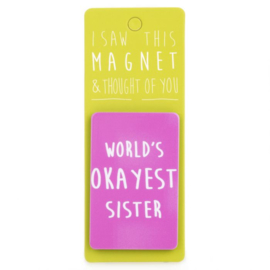 I saw this magnet and ... Worlds Okayest Sister