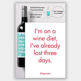 I'm on a wine diet, I've already lost three days