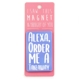 I saw this magnet and ... Alexa Order Me A Takeaway