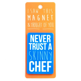 I saw this magnet and ...  Never trust a skinny chef