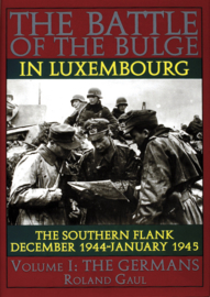 The Battle of the Bulge in Luxembourg - The Southern Flank - Dec. 1944 - Jan. 1945 Vol.I The Germans