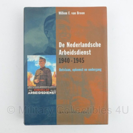 De Nederlandsche Arbeidsdienst 1940-1945 : ontstaan, opkomst en ondergang - Schrijver Willem F. van Breen