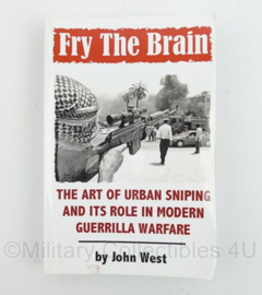 Fry the Brain the art of urban sniping and its role in modern Guerrilla Warfare - Schrijver John West - Engelstalig