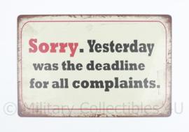 Metalen plaat Sorry. Yesterday was the deadline for all complaints. - 30 x 20 cm.