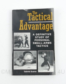 The Tactical Advantage A Defenitive Study of Personal Small-arms tactics - Schrijver Gabriel Suarez - Engelstalig