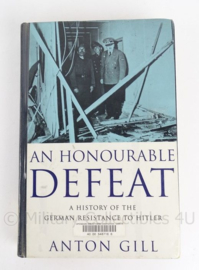 Boek "An Honourable defeat" a history of the german resistance to hitler- Engels - Anton Gill