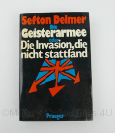Die Geisterarmee oder Die Invasion, die nicht stattfand - Sefton Delmer