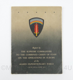 Report by the Supreme Commander to the combined Chiefs of Staff on the operations in Europe of the Allied Expeditionary Force - 6 June 1944 to 8 May 1945 - 30,5 x 23 x 1 cm. - origineel 1945