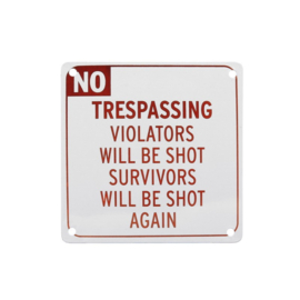 Metalen plaatje Koelkastmagneet NO Trespassing - Violators will be shot, Survivors will be shot again - 11,5 x 11,5 cm